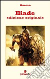 Iliade - edizione originale. E-book. Formato Mobipocket ebook