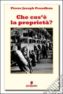 Che cos'è la proprietà?. E-book. Formato Mobipocket ebook di Pierre Joseph Proudhon