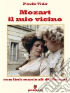 Mozart il mio vicino (con link della musica di Mozart). E-book. Formato Mobipocket ebook di Paolo Vido