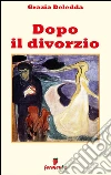 Dopo il divorzio. E-book. Formato Mobipocket ebook di Grazia Deledda