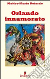 Orlando innamorato. E-book. Formato EPUB ebook di Matteo Maria Boiardo