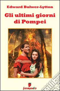 Gli ultimi giorni di Pompei. E-book. Formato Mobipocket ebook di Edward Bulwer-Litton