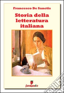 Storia della letteratura italiana - Edizione integrale. E-book. Formato Mobipocket ebook di Francesco De Sanctis