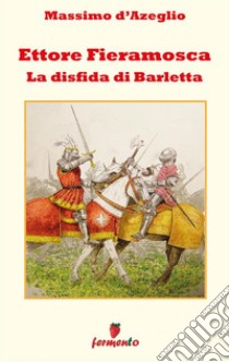 Ettore Fieramosca - La disfida di Barletta. E-book. Formato EPUB ebook di Massimo d'Azeglio