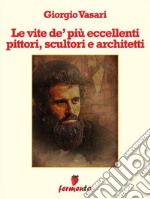 Le vite de' più eccellenti pittori, scultori e architetti. E-book. Formato Mobipocket ebook