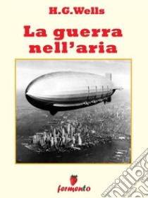 La guerra nell’aria. E-book. Formato Mobipocket ebook di H.G.Wells