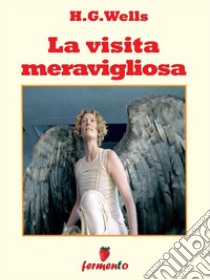 La visita meravigliosa. E-book. Formato Mobipocket ebook di H.G. Wells