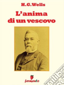 L'anima di un vescovo. E-book. Formato Mobipocket ebook di H.G. Wells