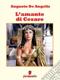 L'amante di Cesare. E-book. Formato Mobipocket ebook di Augusto De Angelis