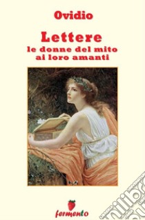 Lettere, le donne del mito ai loro amanti. E-book. Formato Mobipocket ebook di Ovidio