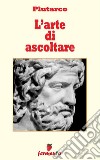 L'arte di ascoltare. E-book. Formato Mobipocket ebook