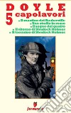 Doyle 5 capolavori di Sherlock Holmes. E-book. Formato Mobipocket ebook di Arthur Conand Doyle