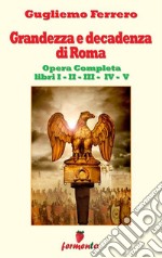 Grandezza e decadenza di Roma - Edizione aggiornata e completa - Libri I,II,III,IV,V. E-book. Formato Mobipocket ebook