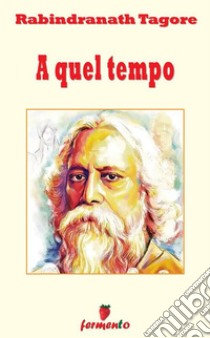 A quel tempo. E-book. Formato Mobipocket ebook di  Rabindranath Tagore