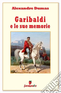 Garibaldi e le sue memorie. E-book. Formato Mobipocket ebook