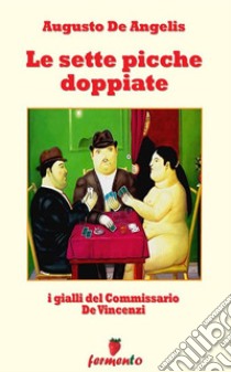 Le sette picche doppiate - I gialli del Commissario De Vincenzi. E-book. Formato Mobipocket ebook di Augusto De Angelis 