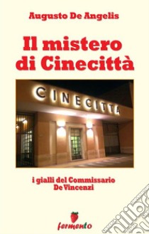 Il mistero di Cinecittà - I gialli del Commissario De Vincenzi. E-book. Formato Mobipocket ebook di Augusto De Angelis