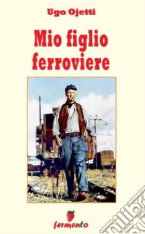 Mio figlio ferroviere. E-book. Formato Mobipocket ebook di Ugo Ojetti