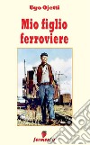 Mio figlio ferroviere. E-book. Formato Mobipocket ebook