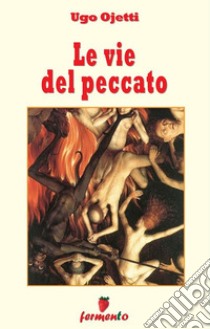 Le vie del peccato. E-book. Formato Mobipocket ebook di Ugo Ojetti