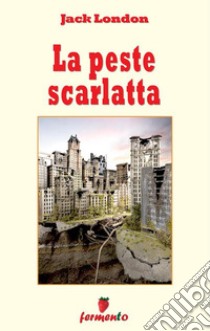 La peste scarlatta. E-book. Formato EPUB ebook di Jack London