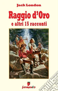 Raggio d'Oro e altri 15 racconti. E-book. Formato EPUB ebook