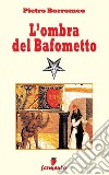 L'ombra del BafomettoLa risposta al Codice da Vinci. E-book. Formato EPUB ebook di Pietro Borromeo