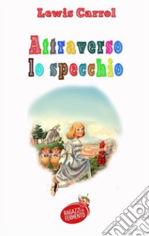 Attraverso lo specchio. E-book. Formato EPUB ebook di Lewis Carroll 