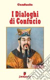 I Dialoghi di Confucio. E-book. Formato EPUB ebook di Confucio