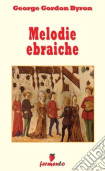 Melodie ebraiche. E-book. Formato EPUB ebook di  George Gordon Byron 