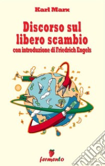 Discorso sul libero scambio - con introduzione di Friedrich Engels. E-book. Formato EPUB ebook di Karl Marx