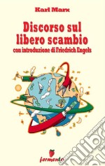 Discorso sul libero scambio - con introduzione di Friedrich Engels. E-book. Formato EPUB ebook