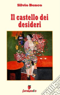 Il castello dei desideri. E-book. Formato EPUB ebook di Silvio Benco