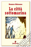 La città sottomarina. E-book. Formato EPUB ebook