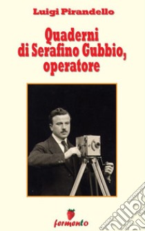 Quaderni di Serafino Gubbio, operatore. E-book. Formato EPUB ebook di Luigio Pirandello