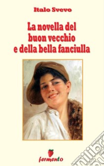 La novella del buon vecchio e della bella fanciulla. E-book. Formato EPUB ebook di Italo Svevo