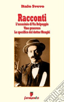 RaccontiL’assassinio di Via Belpoggio , Vino generoso, Lo specifico del dottor Menghi. E-book. Formato EPUB ebook di Italo Svevo