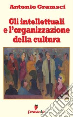 Gli intellettuali e l'organizzazione della cultura. E-book. Formato EPUB ebook