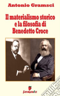 Il materialismo storico e la filosofia di Benedetto Croce. E-book. Formato EPUB ebook di Antonio Gramsci