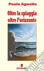 Oltre la spiaggia oltre l'orizzonte. E-book. Formato EPUB