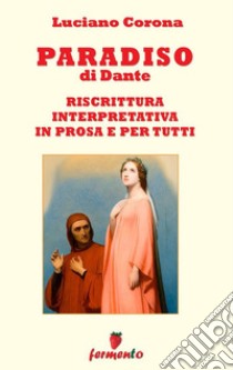 Paradiso - riscrittura interpretativa in prosa e per tutti. E-book. Formato EPUB ebook di Luciano Corona