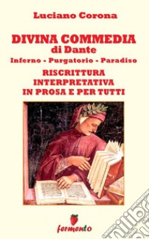 Divina Commedia - riscrittura interpretativa in prosa e per tutti. E-book. Formato EPUB ebook di Luciano Corona