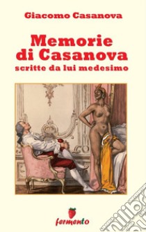 Memorie di Casanova scritte da lui medesimo. E-book. Formato EPUB ebook di Giacomo Casanova