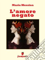 L'amore negato. E-book. Formato EPUB ebook