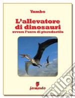 L'allevatore di dinosauriovvero l’uovo di pterodactilo. E-book. Formato EPUB ebook