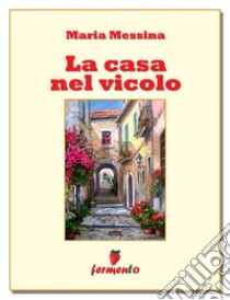 La casa nel vicolo. E-book. Formato EPUB ebook di Maria Messina