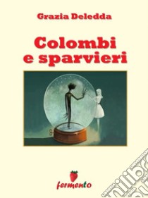 Colombi e sparvieri. E-book. Formato EPUB ebook di Grazia Deledda