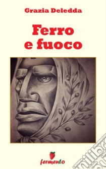 Ferro e fuoco18 meravigliosi racconti. E-book. Formato EPUB ebook di Grazia Deledda