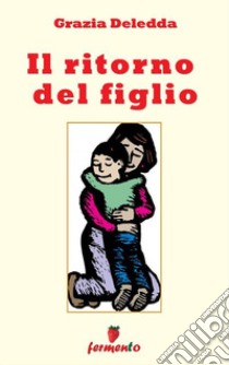 Il ritorno del figlio. E-book. Formato EPUB ebook di Grazia Deledda