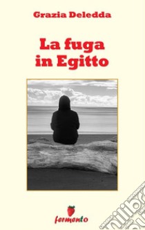 La fuga in Egitto. E-book. Formato EPUB ebook di Grazia Deledda